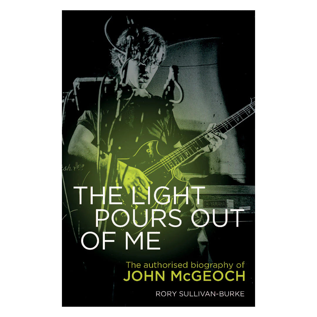 Rory Sullivan-Burke - The Light Pours Out of Me - The Authorised Biography of John McGeoch: Signed Hardback Book