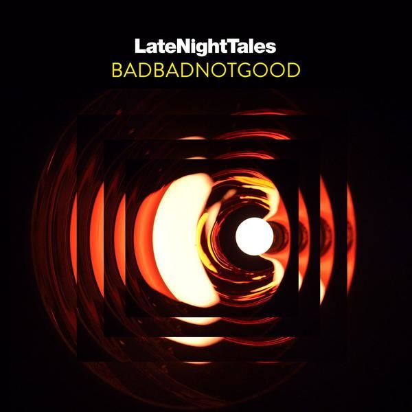 BadBadNotGood - Late Night Tales - BADBADNOTGOOD: CD