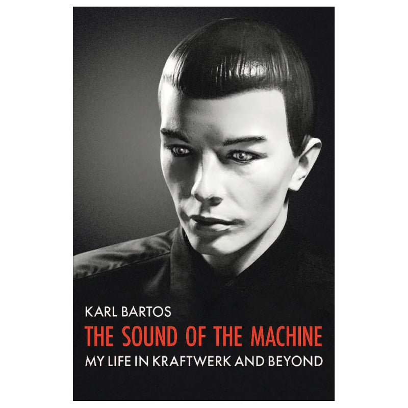Karl Bartos (Kraftwerk) - The Sound of the Machine - My Life In Kraftwerk And Beyond: Paperback Book.