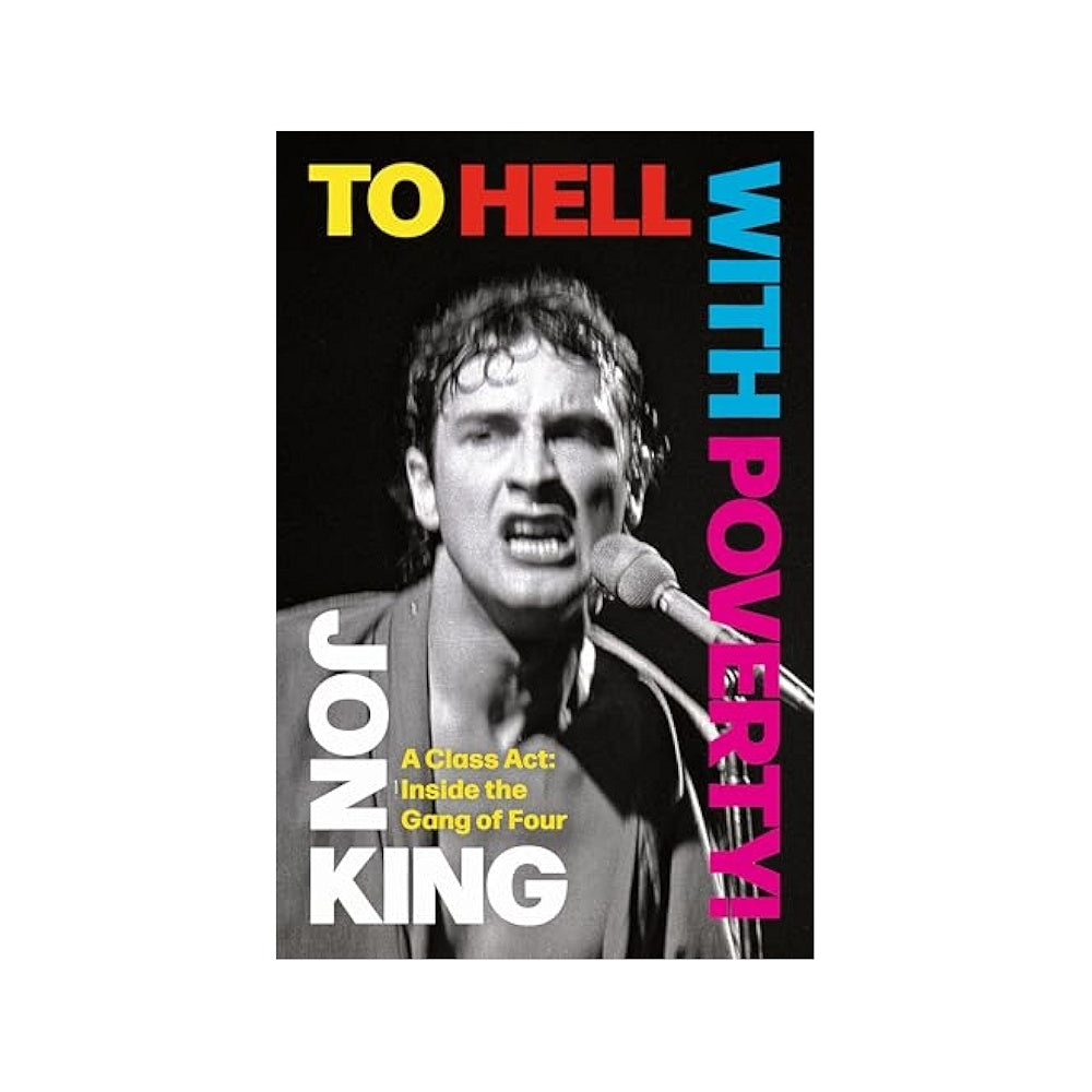 Jon King (Gang Of Four) - To Hell With Poverty! A Class Act: Inside the Gang of Four Signed Hardback Book