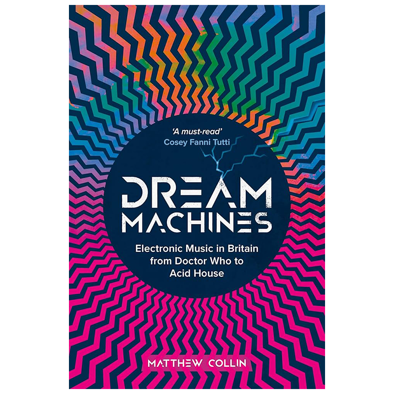 Matthew Collin - Dreams Machines Electronic Music From Dr Who to Acid House: Signed Hardback Book