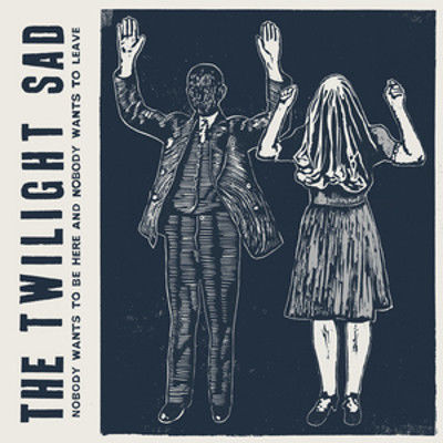 The Twilight Sad - Nobody Wants To Be Here & Nobody Wants To Leave: Vinyl LP