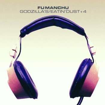 Fu Manchu - Godzilla’s/Eatin’ Dust +4: CD