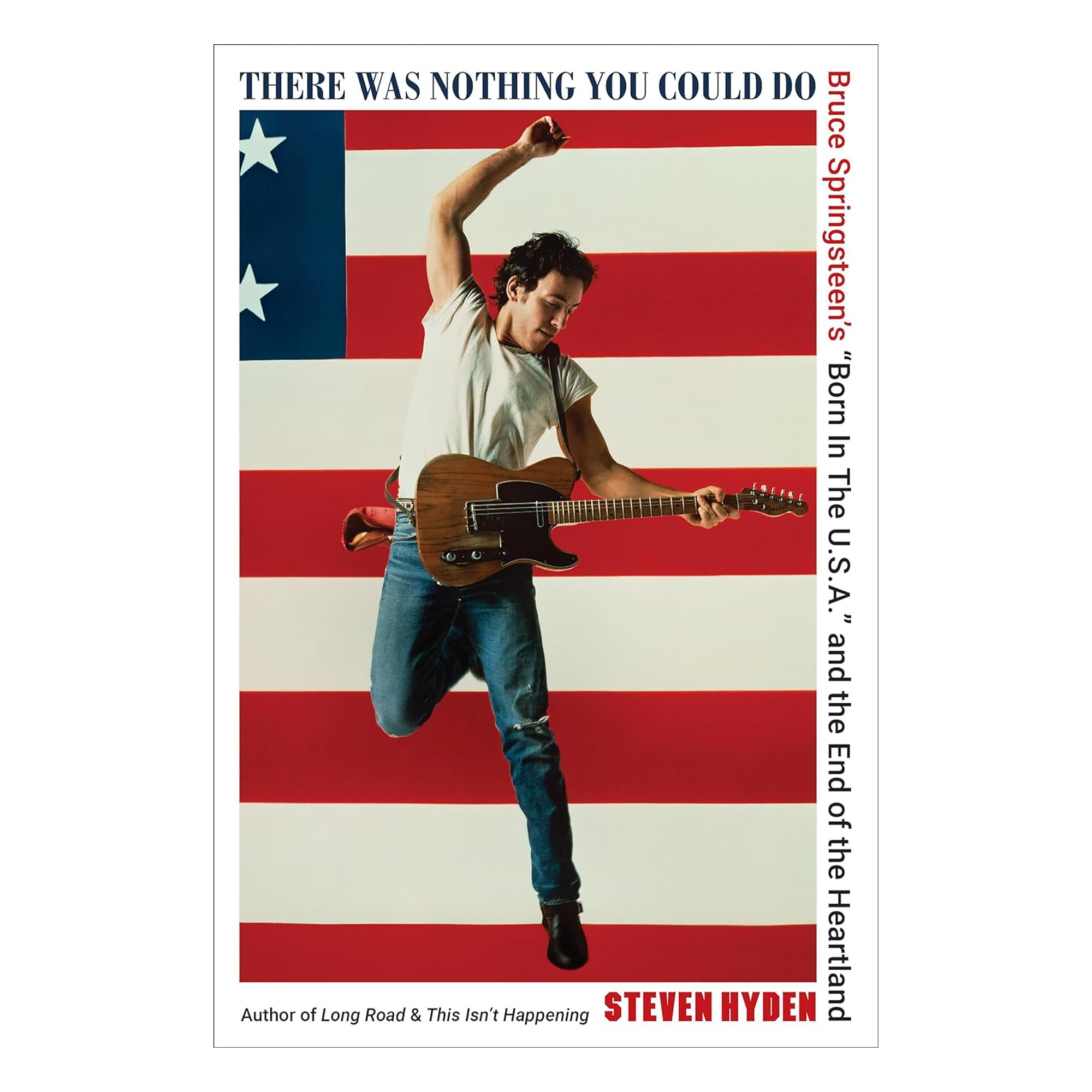 Steven Hyden - There Was Nothing You Could Do - Bruce Springsteen’s “Born In The U.S.A.” and the End of the Heartland: Hardback Book (Signed By The Author Steven Hyden).