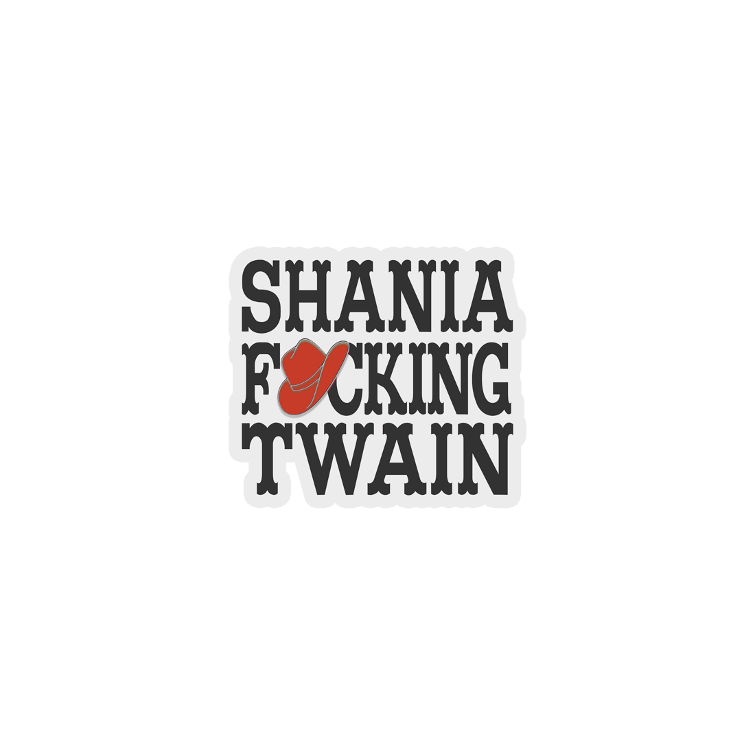 Shania Twain - Shania F*cking Twain Sticker