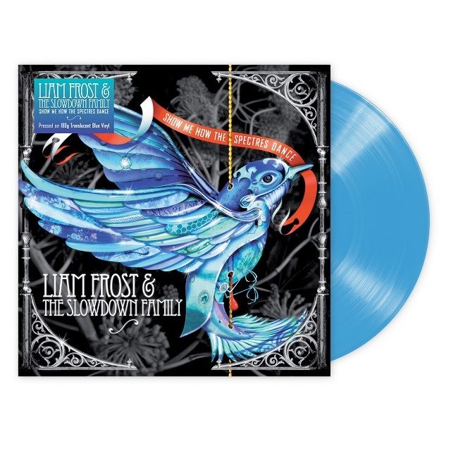 Liam Frost & The Slowdown Family - Show Me How The Spectres Dance: Limited Edition Translucent Blue Vinyl LP